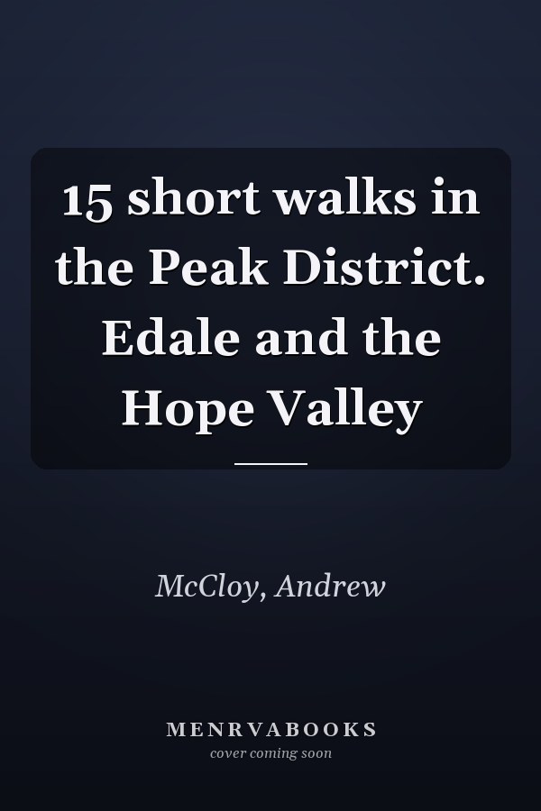 15 short walks in the Peak District. Edale and the Hope Valley