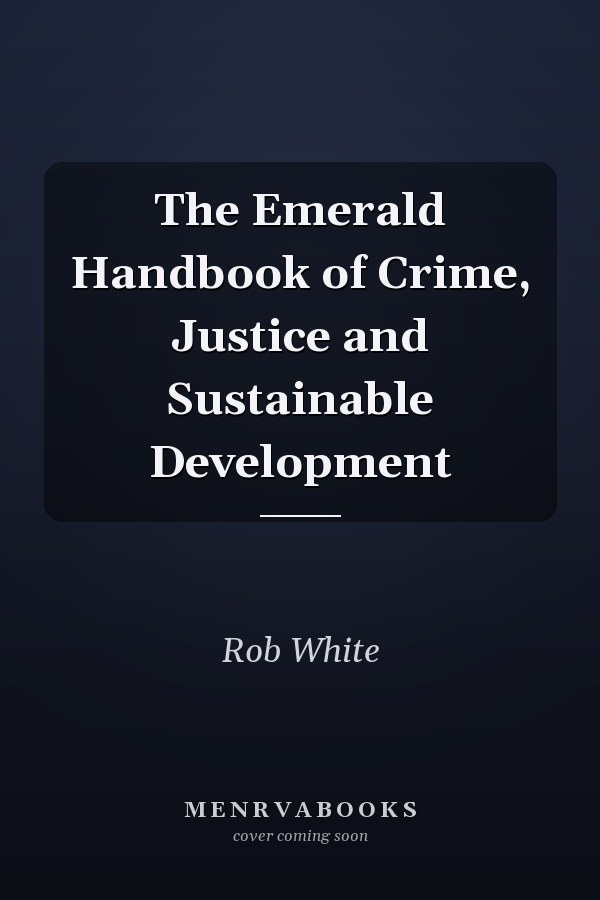 The Emerald Handbook of Crime, Justice and Sustainable Development