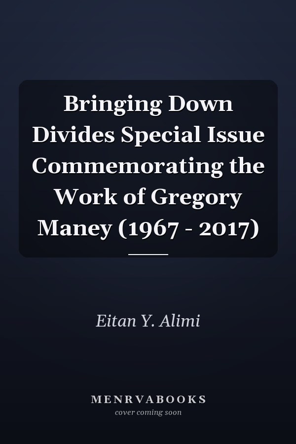 Bringing Down Divides Special Issue Commemorating the Work of Gregory Maney (1967 - 2017)