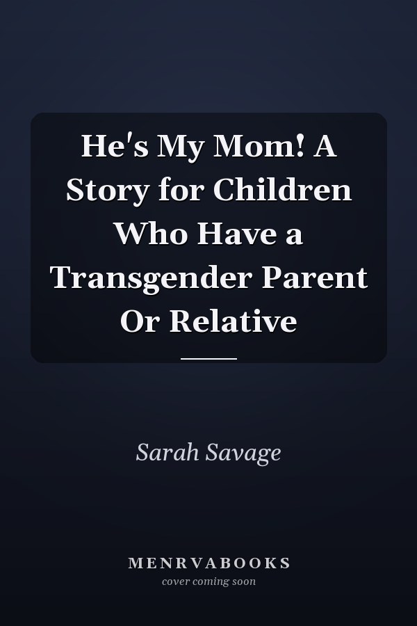 He's My Mom! A Story for Children Who Have a Transgender Parent Or Relative
