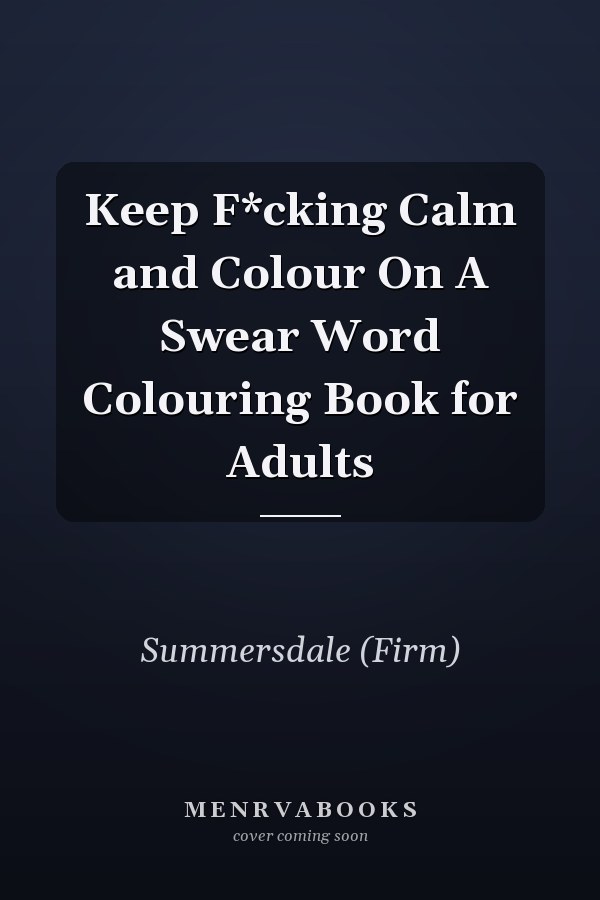 Keep F*cking Calm and Colour On A Swear Word Colouring Book for Adults