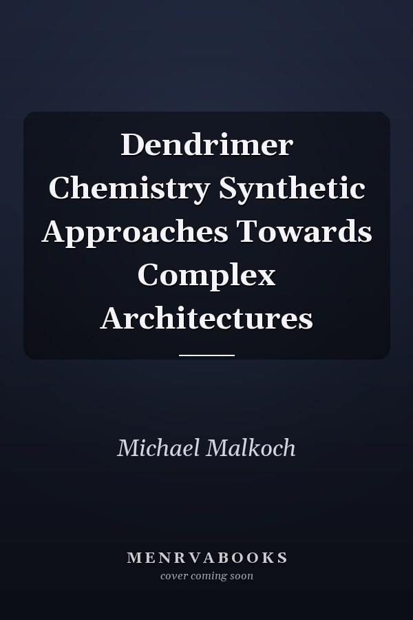 Dendrimer Chemistry Synthetic Approaches Towards Complex Architectures
