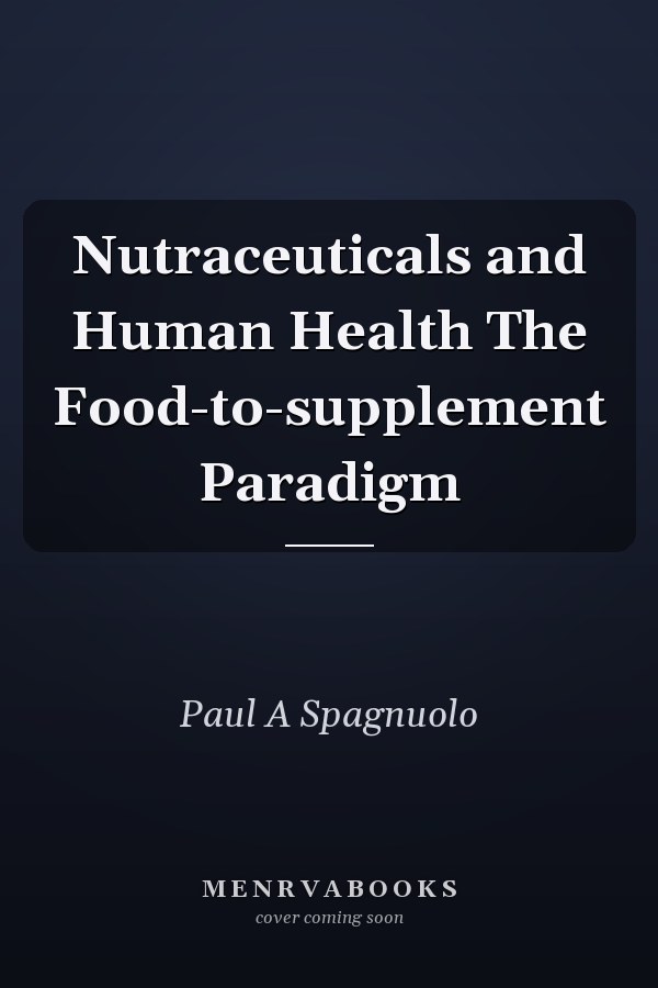 Nutraceuticals and Human Health The Food-to-supplement Paradigm