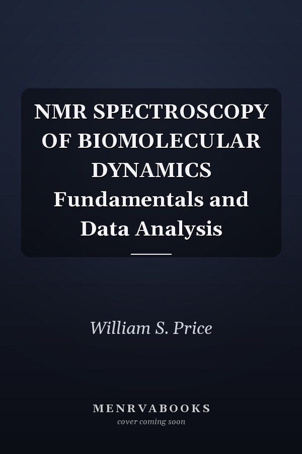 NMR SPECTROSCOPY OF BIOMOLECULAR DYNAMICS Fundamentals and Data Analysis