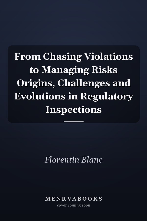 From Chasing Violations to Managing Risks Origins, Challenges and Evolutions in Regulatory Inspections