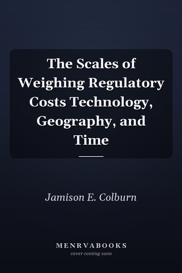 The Scales of Weighing Regulatory Costs Technology, Geography, and Time
