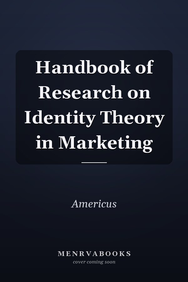 Handbook of Research on Identity Theory in Marketing