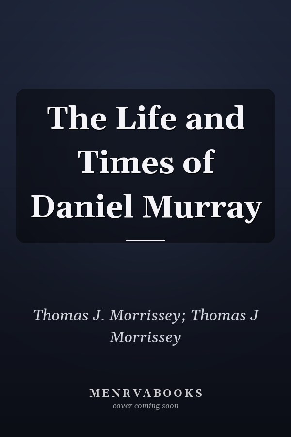 The Life and Times of Daniel Murray