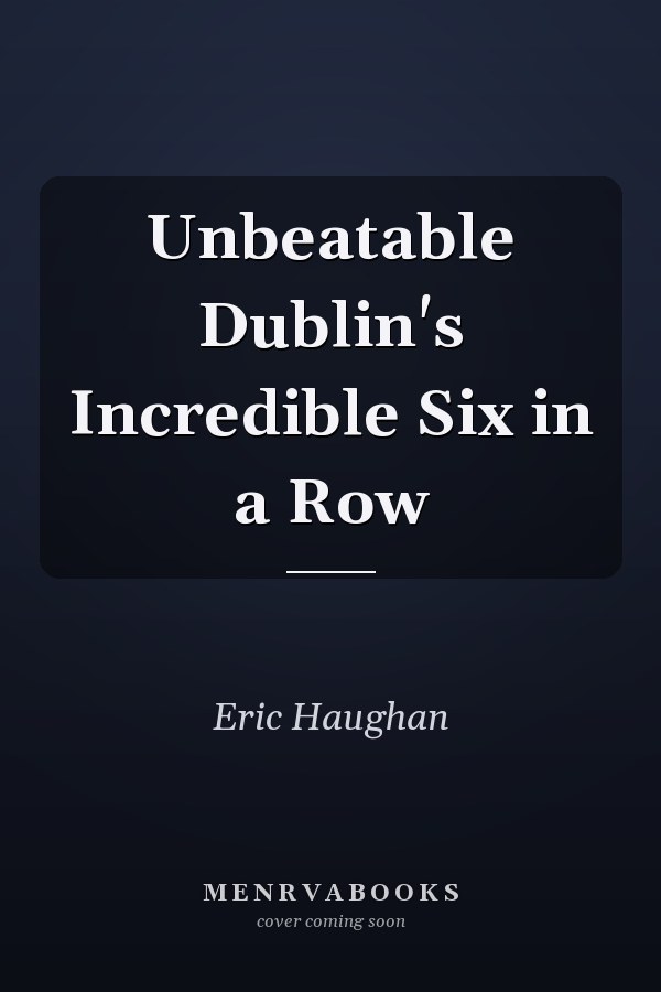Unbeatable Dublin's Incredible Six in a Row