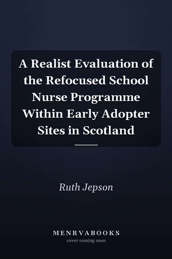A Realist Evaluation of the Refocused School Nurse Programme Within Early Adopter Sites in Scotland