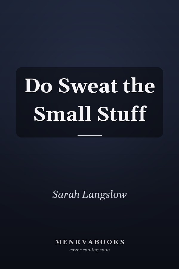 Do Sweat the Small Stuff