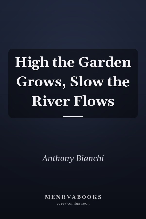 High the Garden Grows, Slow the River Flows