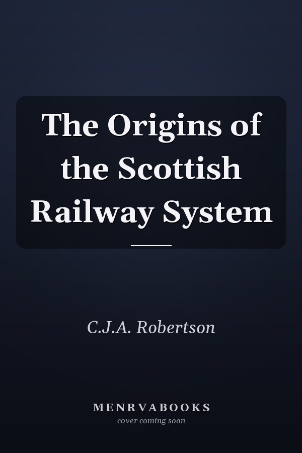 The Origins of the Scottish Railway System