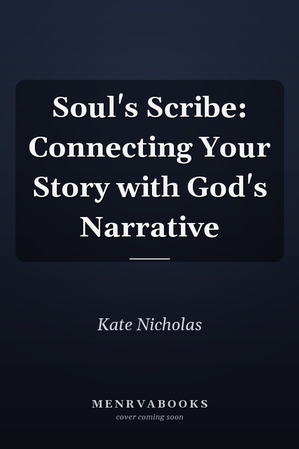 Soul's Scribe: Connecting Your Story with God's Narrative