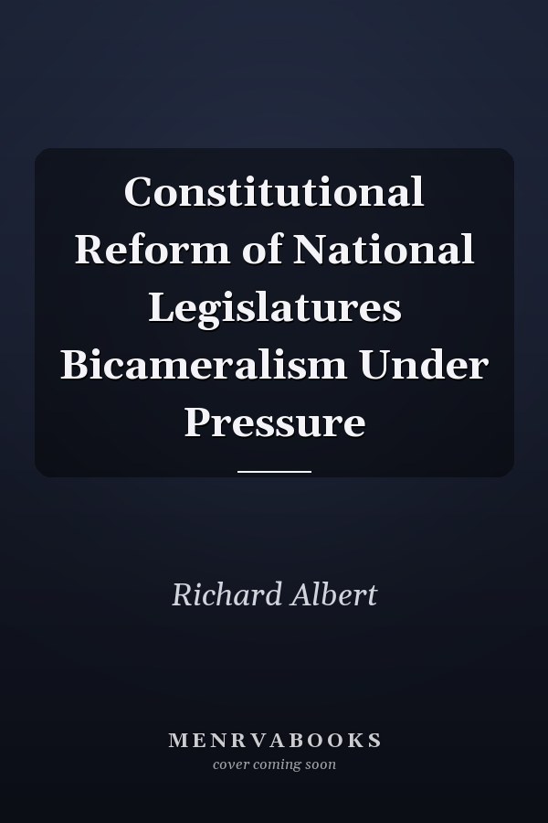 Constitutional Reform of National Legislatures Bicameralism Under Pressure