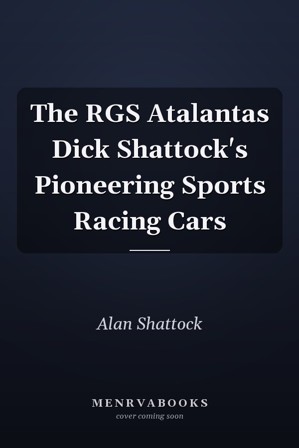 The RGS Atalantas Dick Shattock's Pioneering Sports Racing Cars