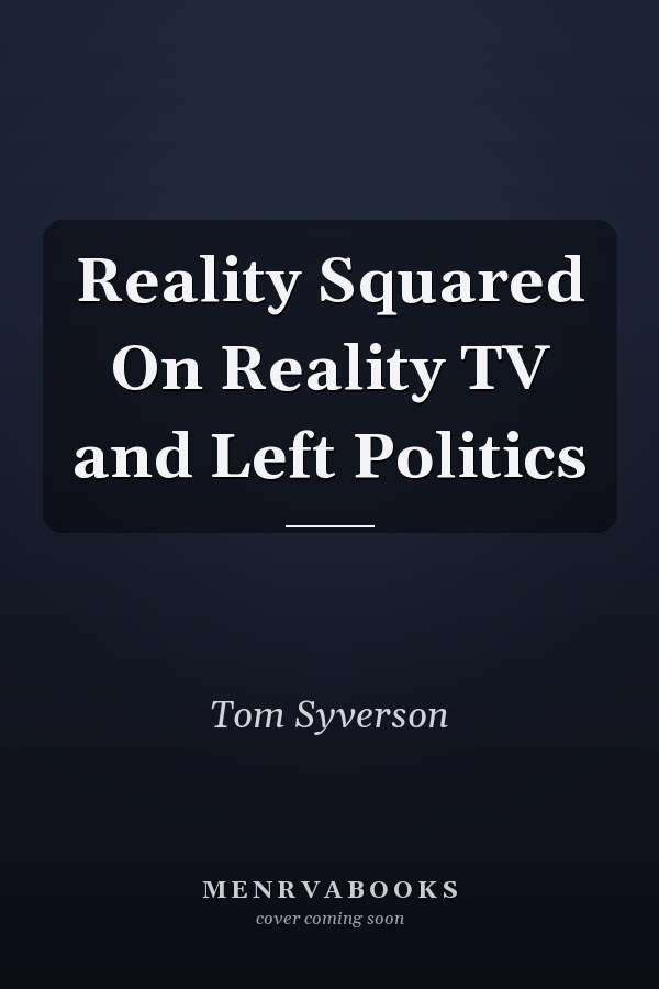 Reality Squared On Reality TV and Left Politics