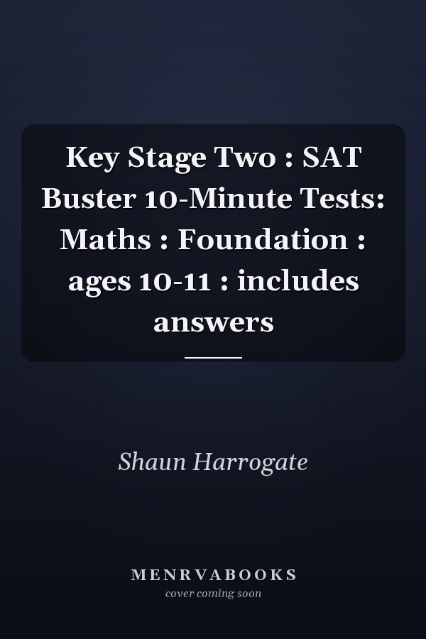 Key Stage Two : SAT Buster 10-Minute Tests: Maths : Foundation : ages 10-11 : includes answers