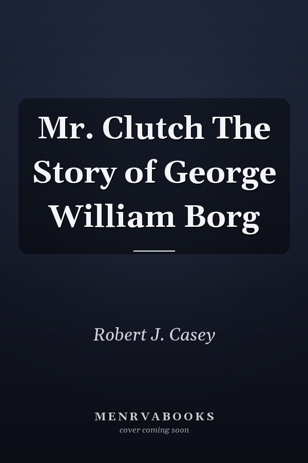 Mr. Clutch The Story of George William Borg