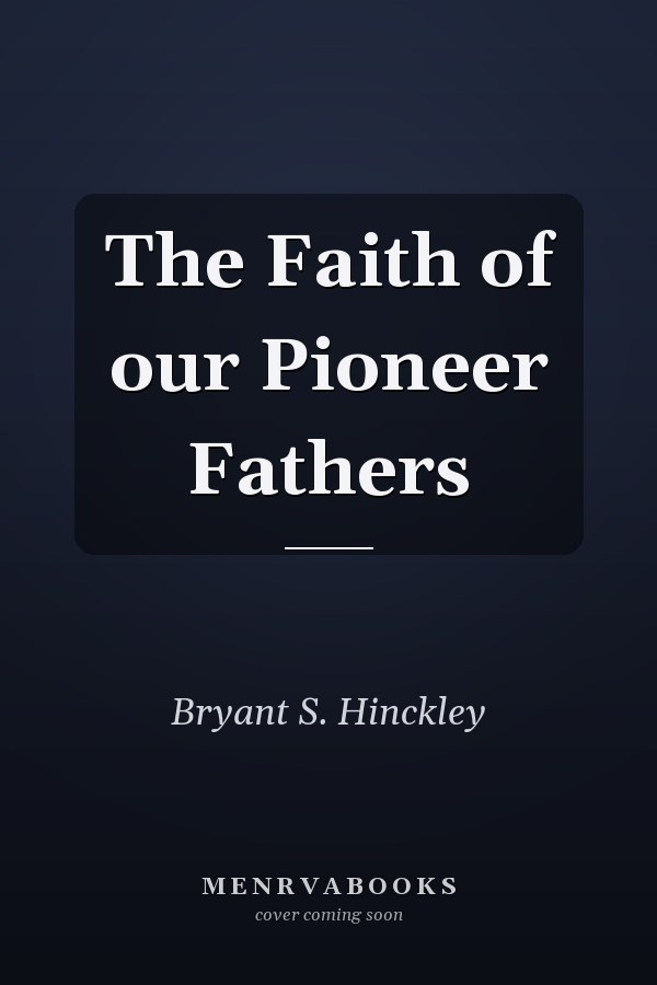 The Faith of our Pioneer Fathers