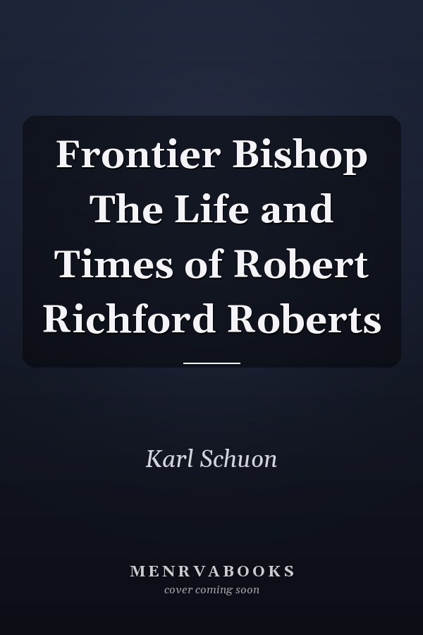 Frontier Bishop The Life and Times of Robert Richford Roberts