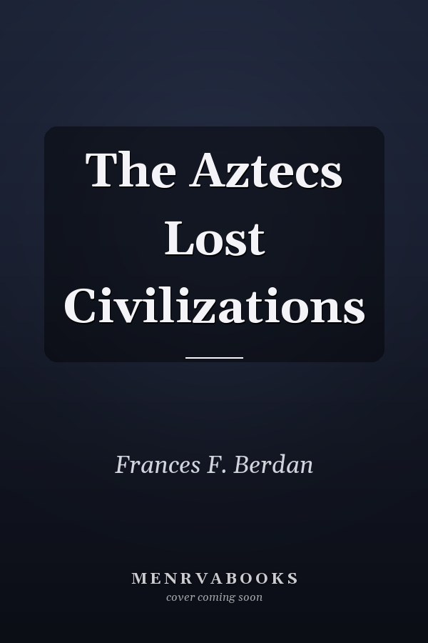The Aztecs Lost Civilizations