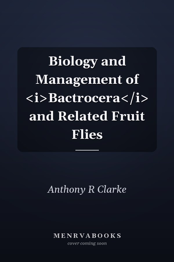 Biology and Management of <i>Bactrocera</i> and Related Fruit Flies