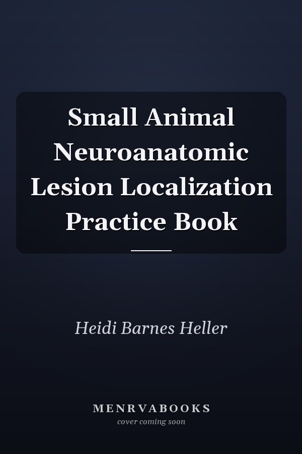 Small Animal Neuroanatomic Lesion Localization Practice Book