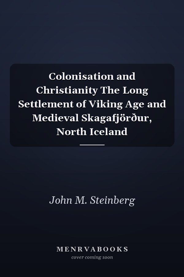 Colonisation and Christianity The Long Settlement of Viking Age and Medieval Skagafjörður, North Iceland