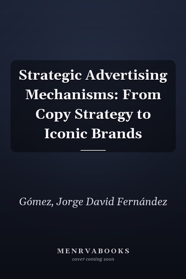 Strategic Advertising Mechanisms: From Copy Strategy to Iconic Brands