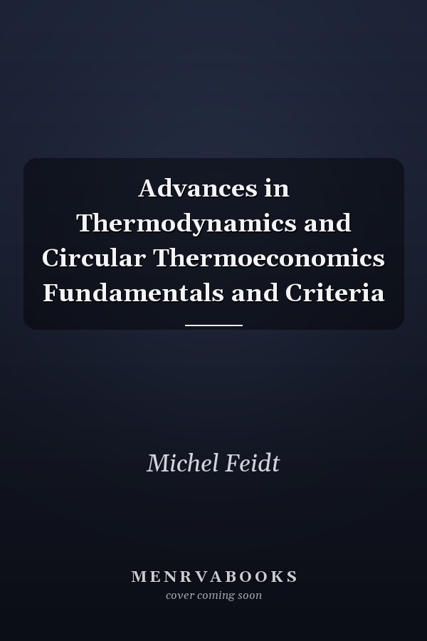 Advances in Thermodynamics and Circular Thermoeconomics Fundamentals and Criteria