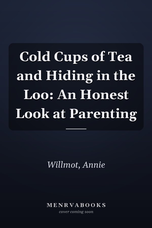 Cold Cups of Tea and Hiding in the Loo: An Honest Look at Parenting