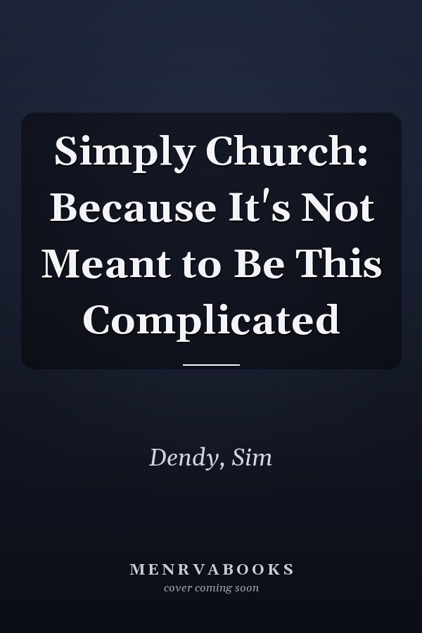 Simply Church: Because It's Not Meant to Be This Complicated