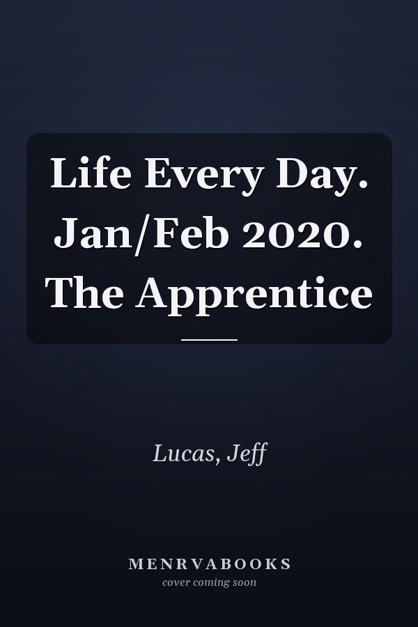 Life Every Day. Jan/Feb 2020. The Apprentice