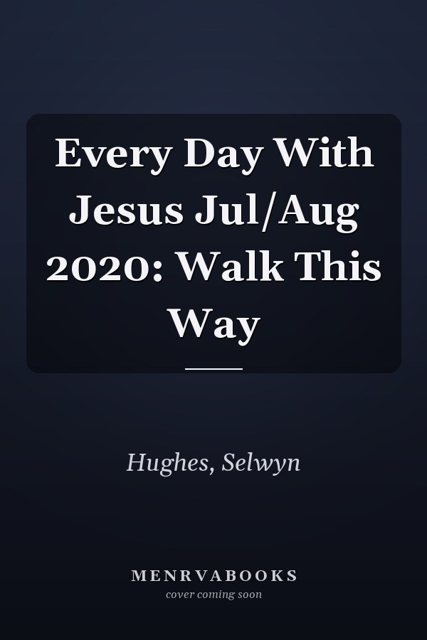 Every Day With Jesus Jul/Aug 2020: Walk This Way