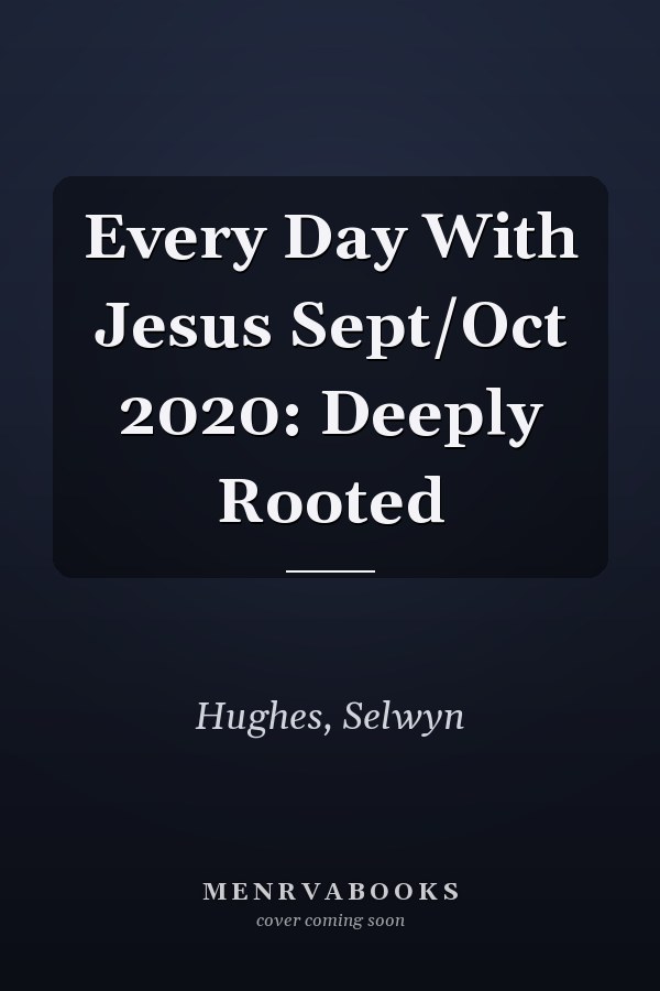 Every Day With Jesus Sept/Oct 2020: Deeply Rooted