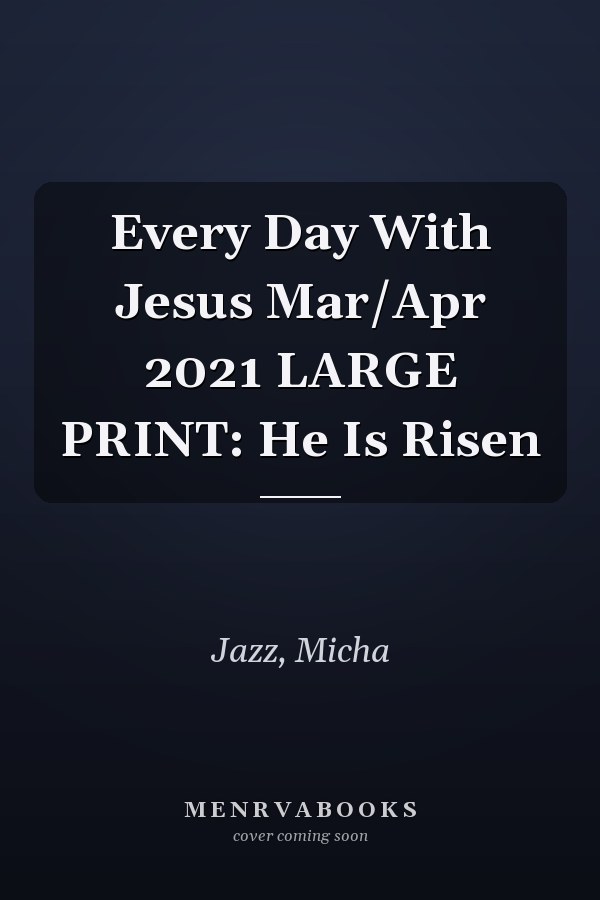 Every Day With Jesus Mar/Apr 2021 LARGE PRINT: He Is Risen