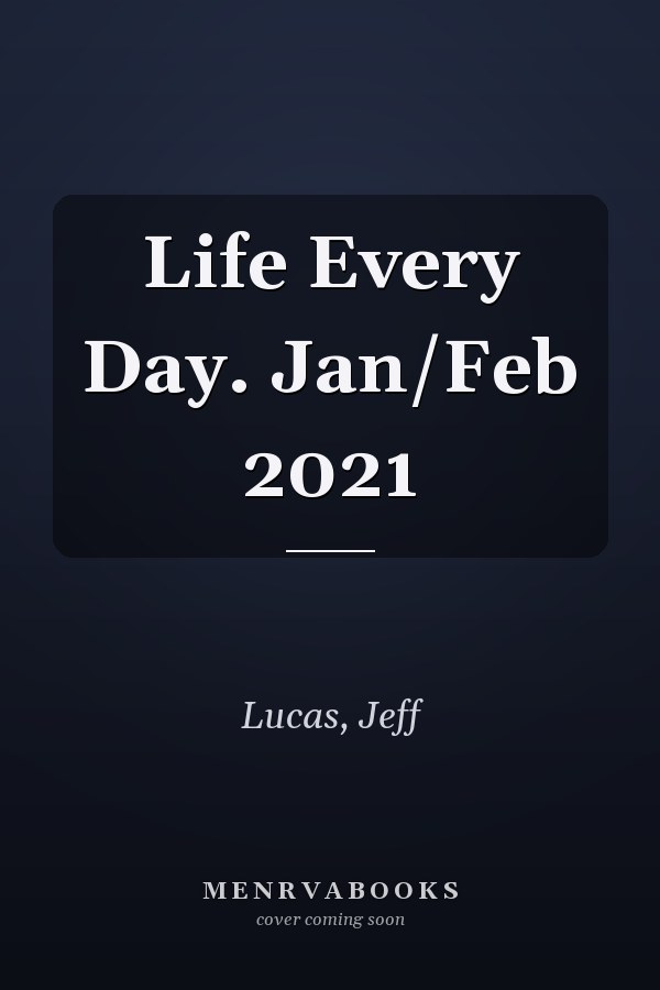 Life Every Day. Jan/Feb 2021