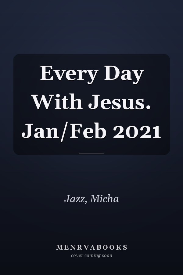 Every Day With Jesus. Jan/Feb 2021