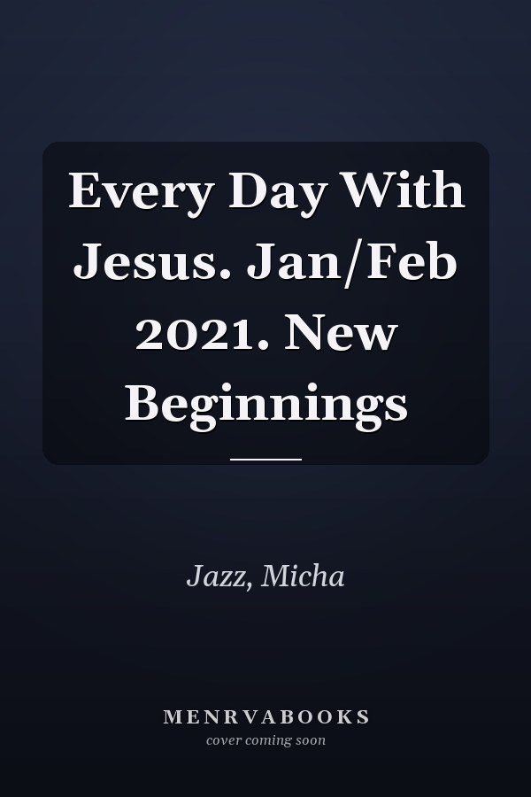 Every Day With Jesus. Jan/Feb 2021. New Beginnings