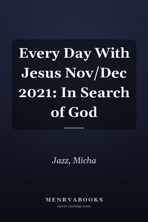 Every Day With Jesus Nov/Dec 2021: In Search of God