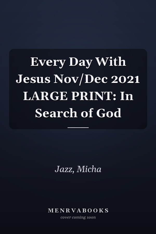 Every Day With Jesus Nov/Dec 2021 LARGE PRINT: In Search of God