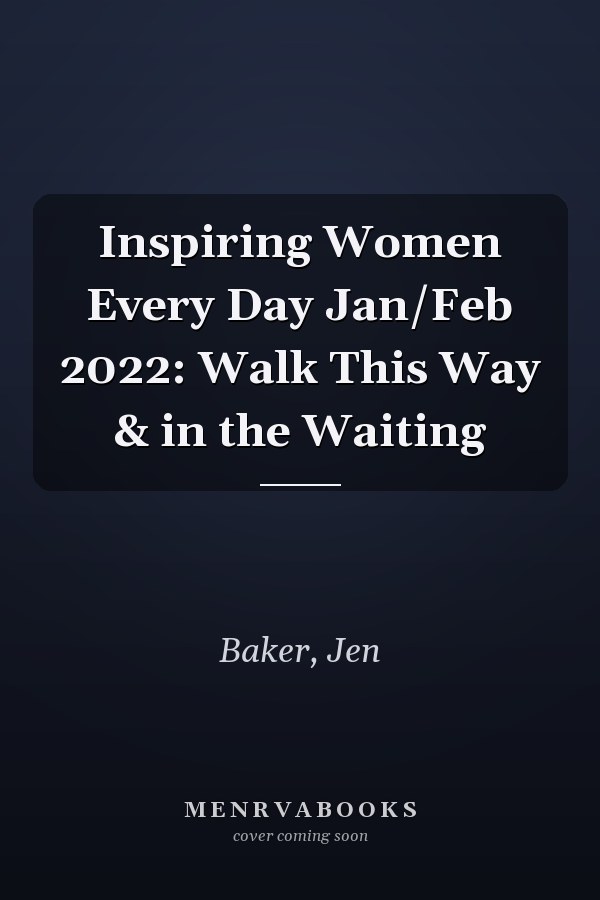 Inspiring Women Every Day Jan/Feb 2022: Walk This Way & in the Waiting