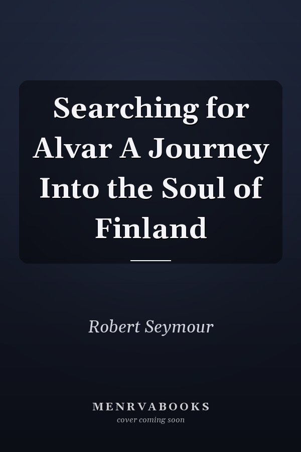 Searching for Alvar A Journey Into the Soul of Finland