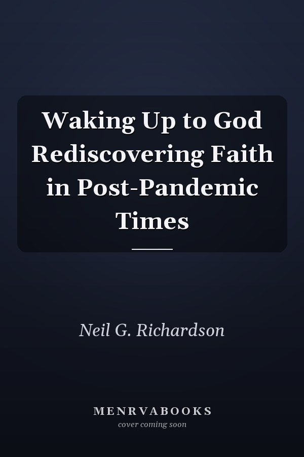 Waking Up to God Rediscovering Faith in Post-Pandemic Times