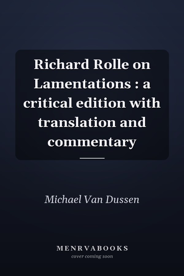 Richard Rolle on Lamentations : a critical edition with translation and commentary