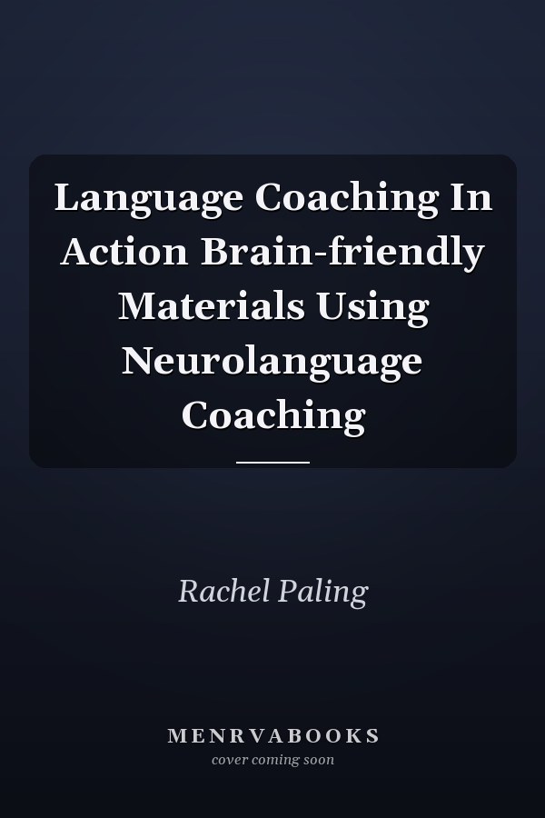 Language Coaching In Action Brain-friendly Materials Using Neurolanguage Coaching