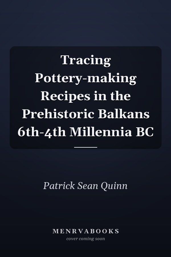Tracing Pottery-making Recipes in the Prehistoric Balkans 6th-4th Millennia BC