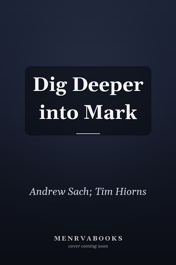 Dig Deeper into Mark