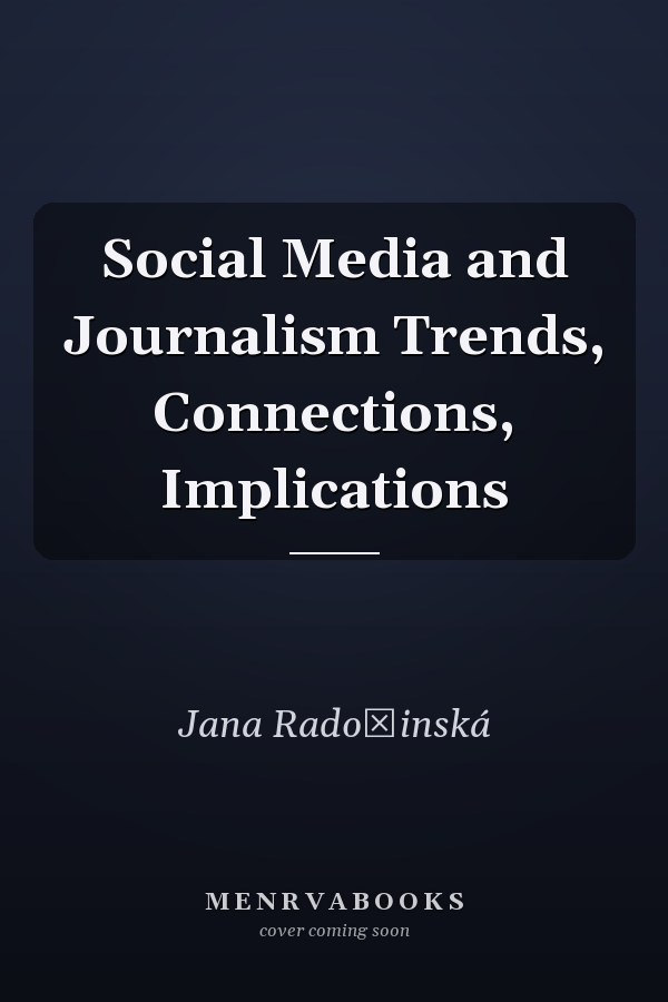 Social Media and Journalism Trends, Connections, Implications